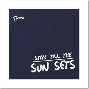 stay till the sun sets - Dotchs Posters and Art